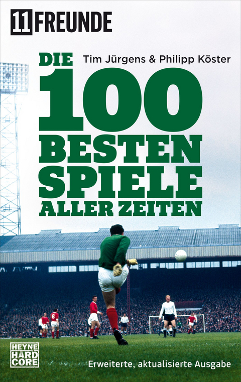 Die 100 besten Spiele aller Zeiten - Tim J&uuml;rgens, Philipp K&ouml;ster,  11 Freunde Verlags GmbH &  Co. KG