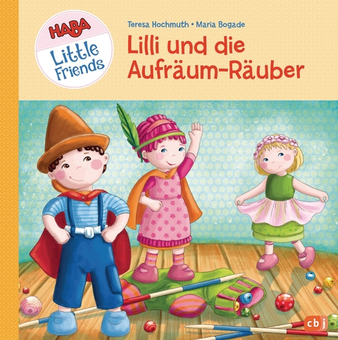 HABA Little Friends - Lilli und die Aufr&auml;um-R&auml;uber - Teresa Hochmuth