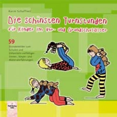 Die sch&ouml;nsten Turnstunden f&uuml;r Kinder im Vor- und Grundschulalter - Karin Schaffner