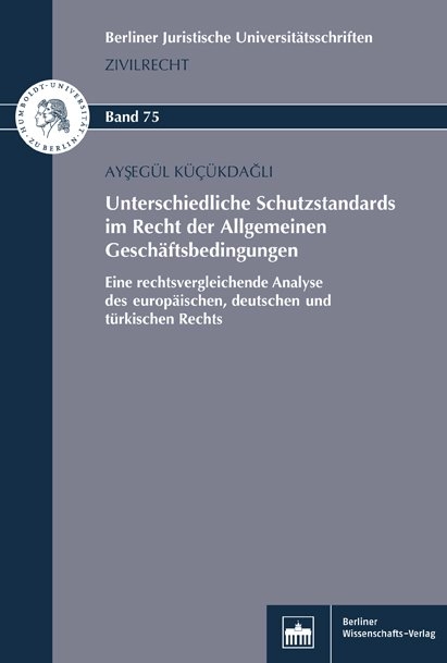 Unterschiedliche Schutzstandards im Recht der Allgemeinen Gesch&auml;ftsbedingungen - Ayseg&uuml;l K&uuml;c&uuml;kdagli