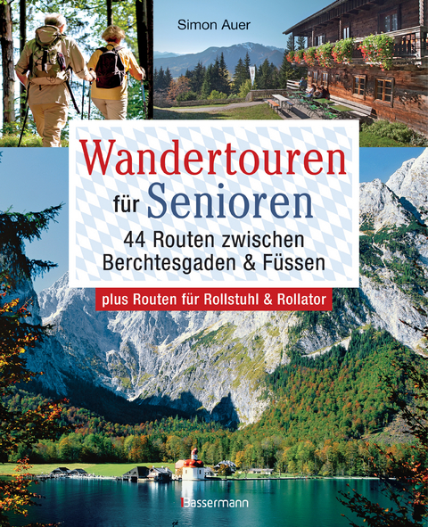 Wandertouren f&uuml;r Senioren. 44 Routen zwischen Berchtesgaden & F&uuml;ssen plus Routen f&uuml;r Rollstuhl und Rollator. Auch f&uuml;r Kinderwagen geeignet. - Simon Auer