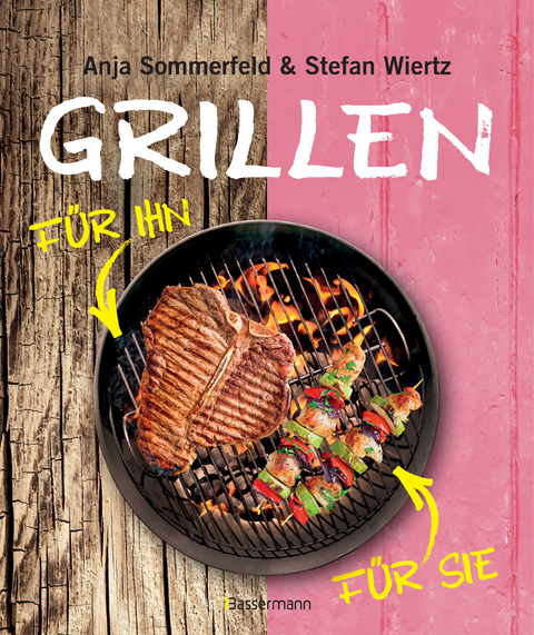 Grillen f&uuml;r Sie und Ihn - Stefan Wiertz, Anja Sommerfeld