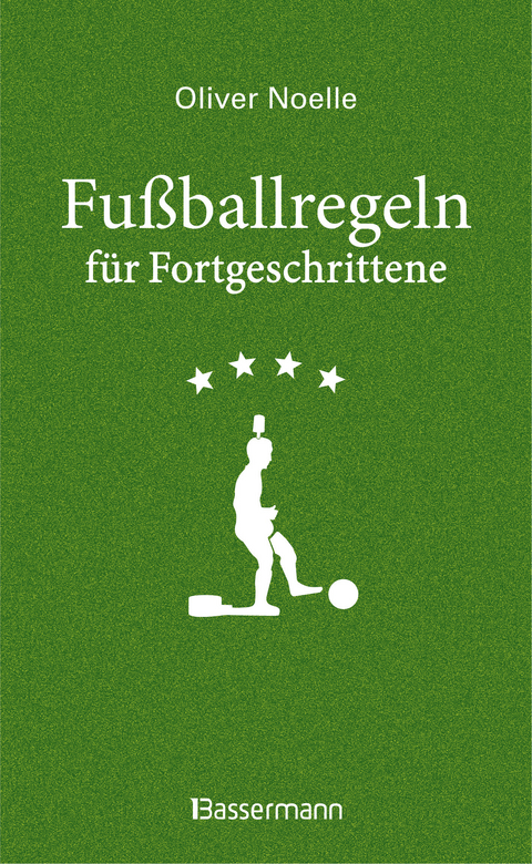 Fu&szlig;ballregeln f&uuml;r Fortgeschrittene - Oliver Noelle