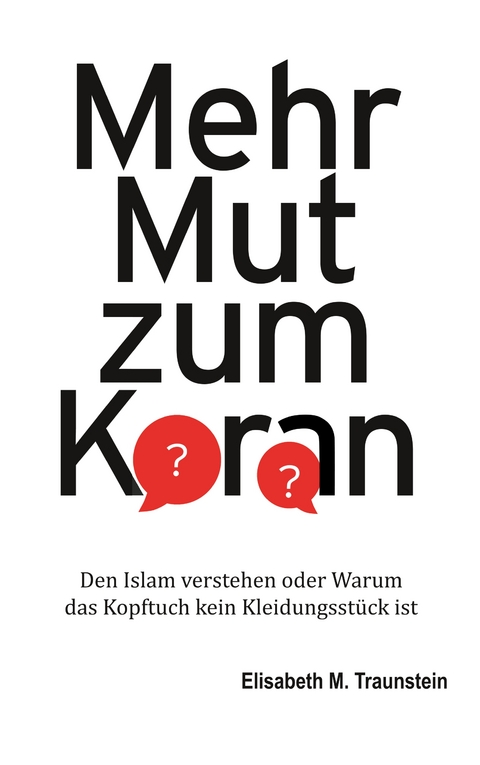 Mehr Mut zum Koran - Elisabeth M. Traunstein