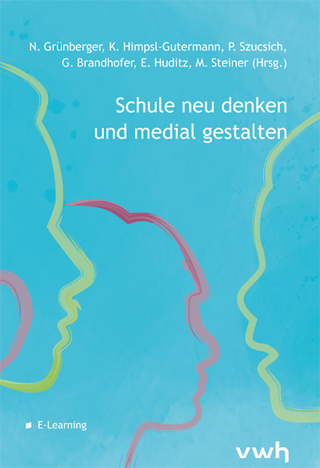 Schule neu denken und medial gestalten