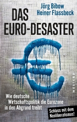 Das Euro-Desaster - Heiner Flassbeck, J&ouml;rg Bibow