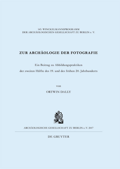 Zur Arch&auml;ologie der Fotografie - Ortwin Dally
