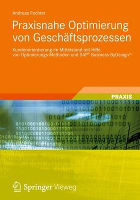 Praxisnahe Optimierung von Gesch&auml;ftsprozessen - Andreas Fechter