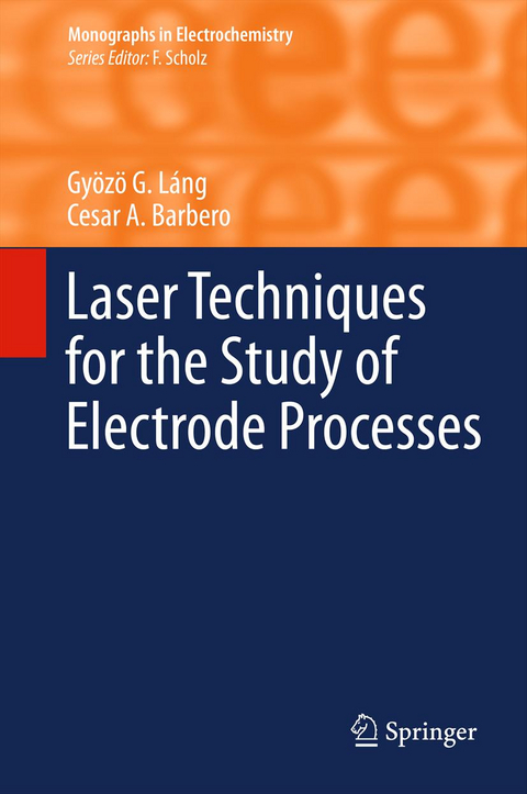 Laser Techniques for the Study of Electrode Processes - Gy&ouml;z&ouml; G. L&aacute;ng, Cesar A. Barbero