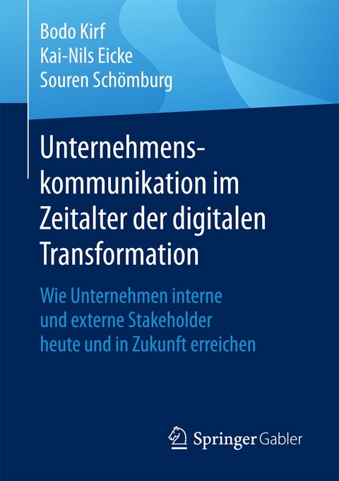 Unternehmenskommunikation im Zeitalter der digitalen Transformation - Bodo Kirf, Kai-Nils Eicke, Souren Sch&ouml;mburg