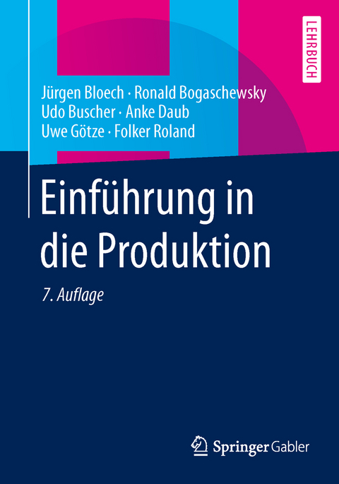 Einf&uuml;hrung in die Produktion - J&uuml;rgen Bloech, Ronald Bogaschewsky, Udo Buscher, Anke Daub, Uwe G&ouml;tze, Folker Roland