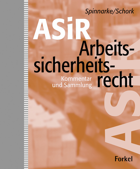 Arbeitssicherheitsrecht (ASiR) - J&uuml;rgen Spinnarke, Gerhard Schork, Werner Fisi, B&auml;rbel Haupt