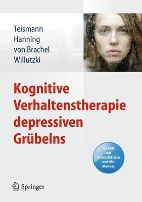 Kognitive Verhaltenstherapie depressiven Gr&uuml;belns - Tobias Teismann, Sven Hanning, Ruth von Brachel, Ulrike Willutzki
