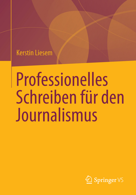 Professionelles Schreiben f&uuml;r den Journalismus - Kerstin Liesem