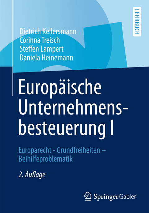 Europ&auml;ische Unternehmensbesteuerung I - Dietrich Kellersmann, Corinna Treisch, Steffen Lampert, Daniela Heinemann