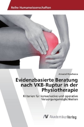 Evidenzbasierte Beratung nach VKB-Ruptur in der Physiotherapie - Annabel Hoscheska