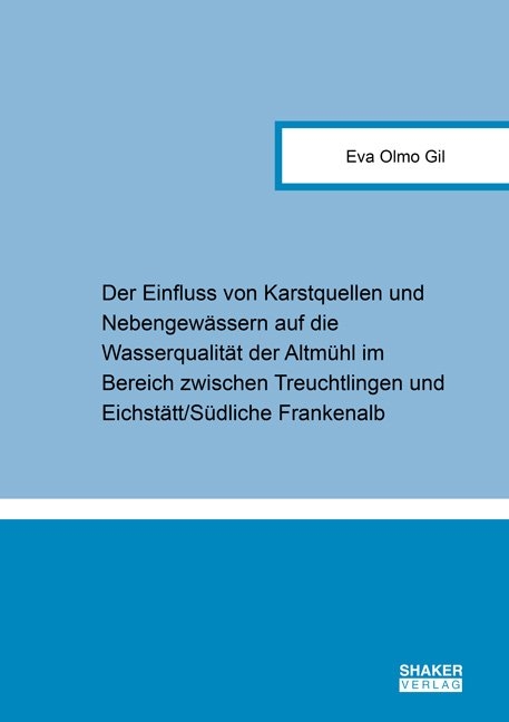Der Einfluss von Karstquellen und Nebengew&auml;ssern auf die Wasserqualit&auml;t der Altm&uuml;hl im Bereich zwischen Treuchtlingen und Eichst&auml;tt/S&uuml;dliche Frankenalb - Eva Olmo Gil