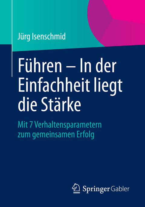 F&uuml;hren - In der Einfachheit liegt die St&auml;rke - J&uuml;rg Isenschmid