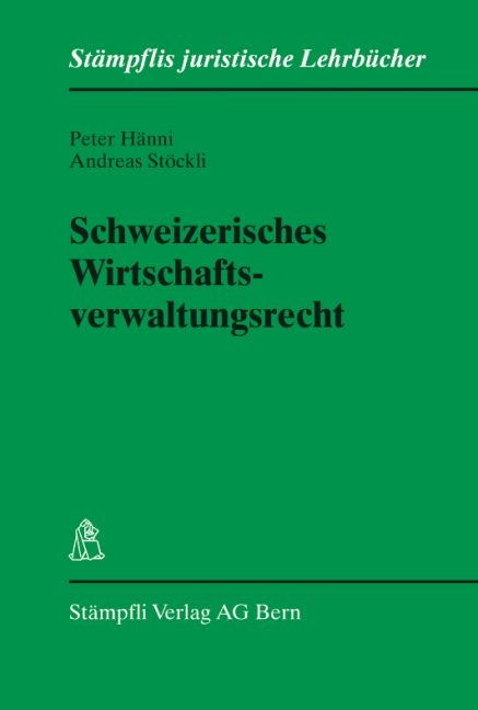 Schweizerisches Wirtschaftsverwaltungsrecht - Peter H&auml;nni, Andreas St&ouml;ckli