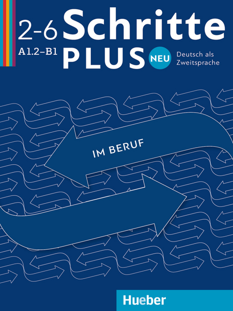 Schritte plus Neu im Beruf 2&ndash;6 - Wolfgang Baum, Kristine Dahmen, Ulrike Haas, Katja Hanke, Wiebke Heuer, Sandra Jotzo, Brigitte von Taeuffenbach, Edith Schober