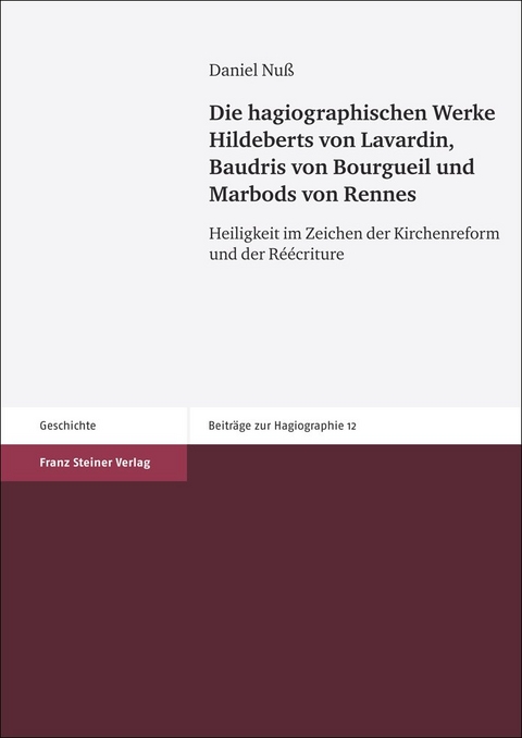 Die hagiographischen Werke Hildeberts von Lavardin, Baudris von Bourgueil und Marbods von Rennes - Daniel Nu&szlig;