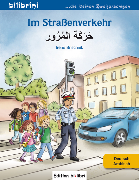 Im Stra&szlig;enverkehr (Deutsch-Arabisch) - Irene Brischnik