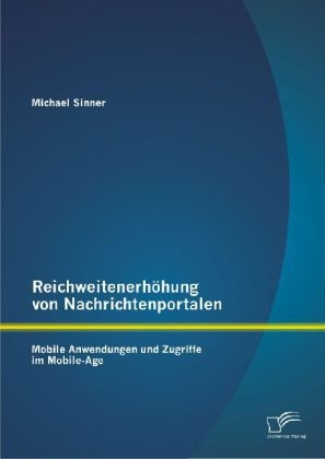 Reichweitenerhöhung von Nachrichtenportalen: Mobile Anwendungen und Zugriffe im Mobile-Age