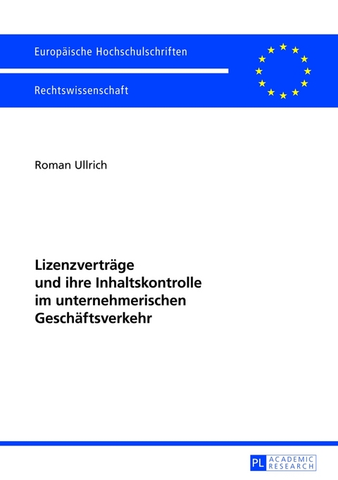 Lizenzvertr&auml;ge und ihre Inhaltskontrolle im unternehmerischen Gesch&auml;ftsverkehr - Roman Ullrich