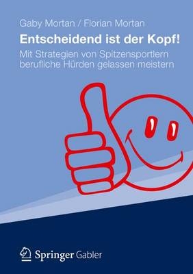 Entscheidend ist der Kopf! - Gaby Mortan, Florian Mortan