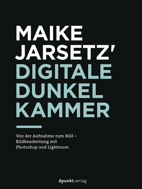 Maike Jarsetz' digitale Dunkelkammer - Maike Jarsetz