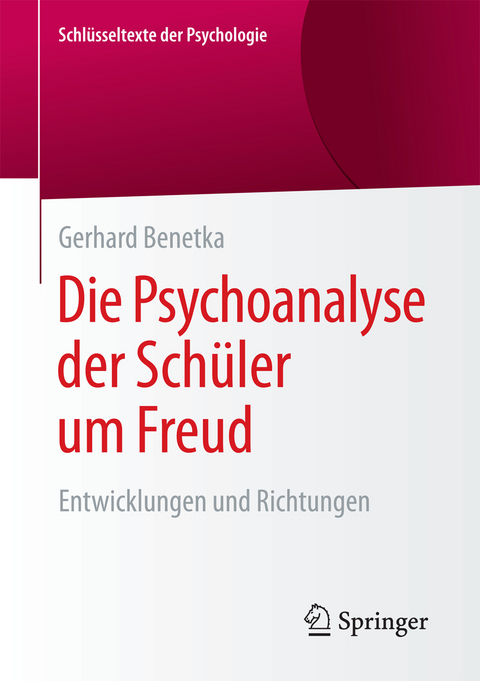 Die Psychoanalyse der Sch&uuml;ler um Freud - Gerhard Benetka