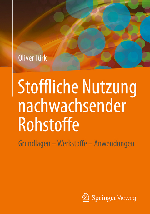 Stoffliche Nutzung nachwachsender Rohstoffe - Oliver T&uuml;rk
