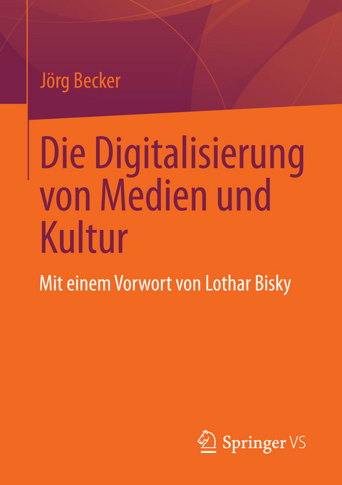 Die Digitalisierung von Medien und Kultur - J&ouml;rg Becker
