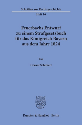 Feuerbachs Entwurf zu einem Strafgesetzbuch für das Königreich Bayern aus dem Jahre 1824.