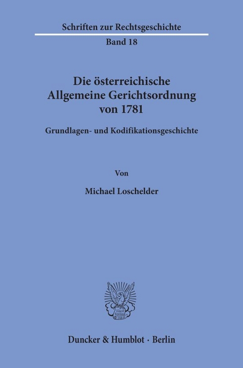Die &ouml;sterreichische Allgemeine Gerichtsordnung von 1781. - Michael Loschelder