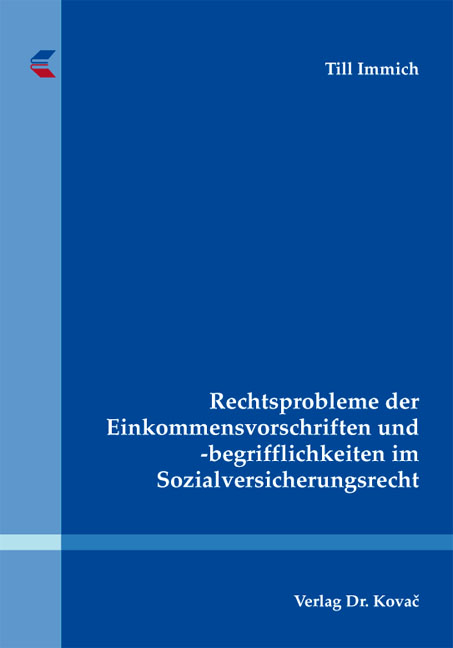 Rechtsprobleme der Einkommensvorschriften und -begrifflichkeiten im Sozialversicherungsrecht - Till Immich