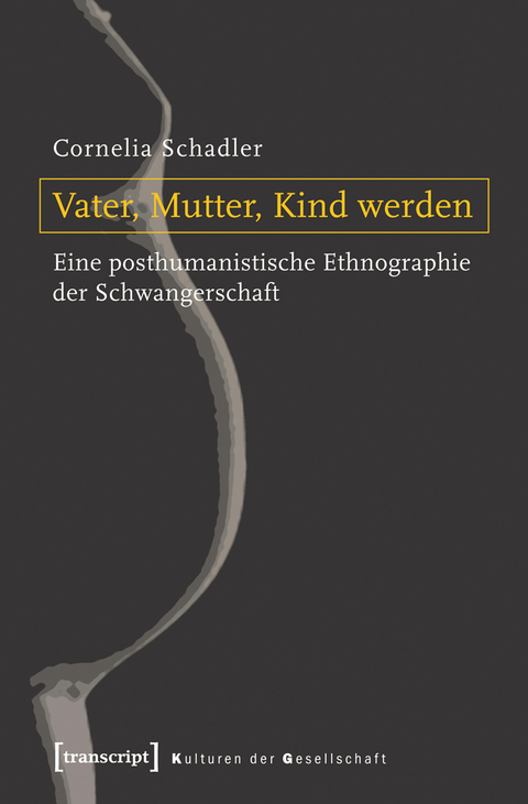Vater, Mutter, Kind werden - Cornelia Schadler