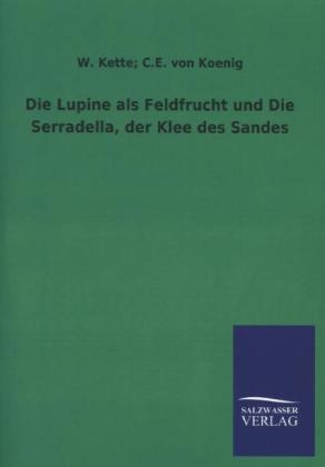 Die Lupine als Feldfrucht und Die Serradella, der Klee des Sandes
