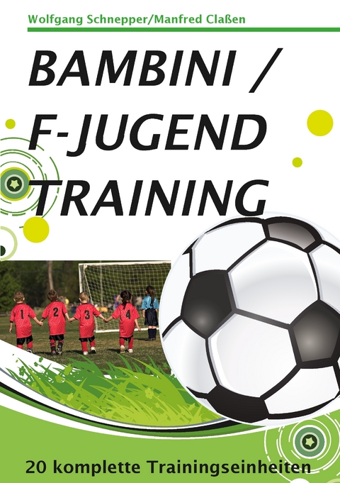 Bambini / F-Jugendtraining - Wolfgang Schnepper, Manfred Cla&szlig;en