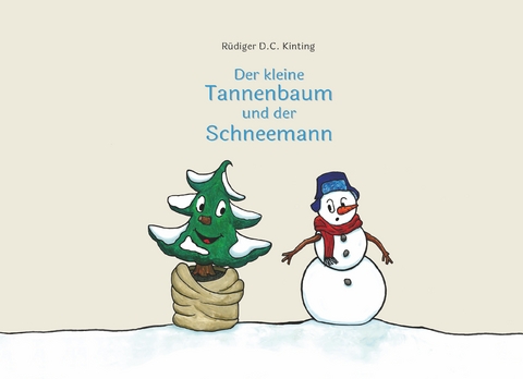 Der kleine Tannenbaum und der Schneemann - R&uuml;diger D.C. Kinting
