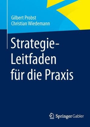 Strategie-Leitfaden f&uuml;r die Praxis - Gilbert Probst, Christian Wiedemann