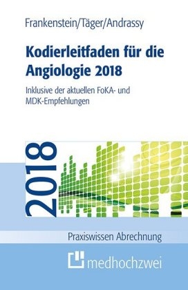 Kodierleitfaden f&uuml;r die Angiologie 2018 - Lutz Frankenstein, Tobias T&auml;ger, Martin Andrassy