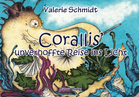 Corallis' unverhoffte Reise ins Licht - Valerie Schmidt