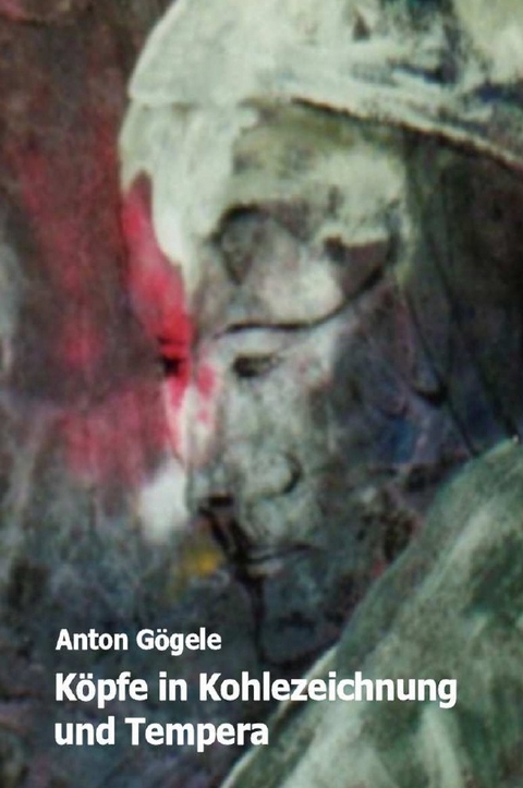 K&ouml;pfe in Kohlezeichnung und Tempera - Anton G&ouml;gele