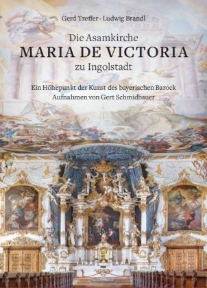 Die Asamkirche Maria de Victoria zu Ingolstadt – Ein Höhepunkt der Kunst des Bayerischen Barock