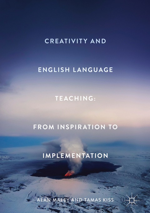 Creativity and English Language Teaching - Alan Maley, Tamas Kiss