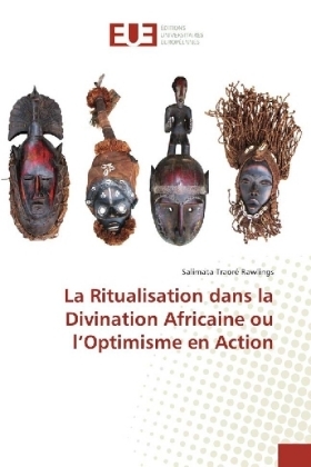 La Ritualisation dans la Divination Africaine ou l'Optimisme en Action - Salimata Traor&eacute; Rawlings