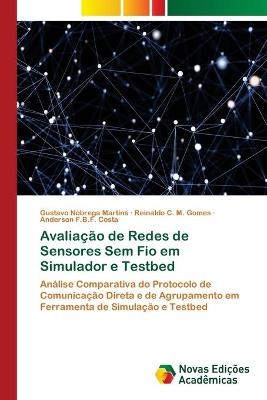 Avalia&ccedil;&atilde;o de Redes de Sensores Sem Fio em Simulador e Testbed - Gustavo N&oacute;brega Martins, Reinaldo C M Gomes, Anderson F B F Costa
