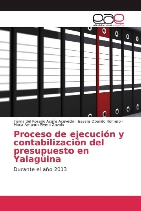 Proceso de ejecuci&oacute;n y contabilizaci&oacute;n del presupuesto en Yalag&uuml;ina - Fiama del Rosario Acu&ntilde;a Acevedo, Isayara Obando Romero, Mar&iacute;a Amparo Rivera Zavala