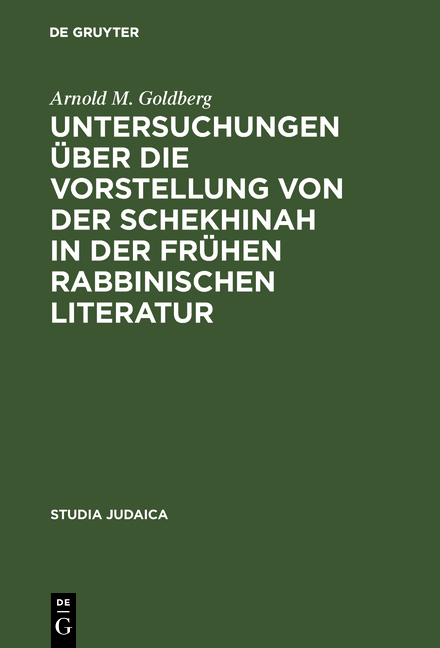 Untersuchungen &uuml;ber die Vorstellung von der Schekhinah in der fr&uuml;hen rabbinischen Literatur - Arnold M. Goldberg